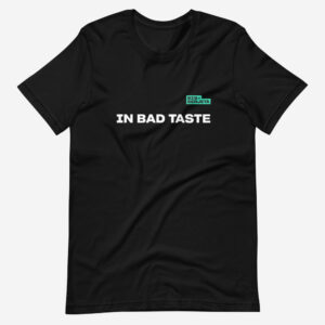 In Bad Taste t-shirt